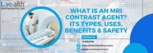 What Is An Mri Contrast Agent Its Types, Uses, Benefits & Safety